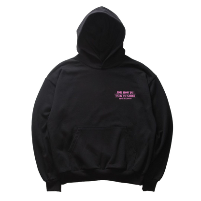 'IDK HOW TO TALK TO GIRLS' HOODIE